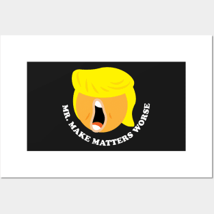 Mr. Make Matters Worse Trump Face Posters and Art